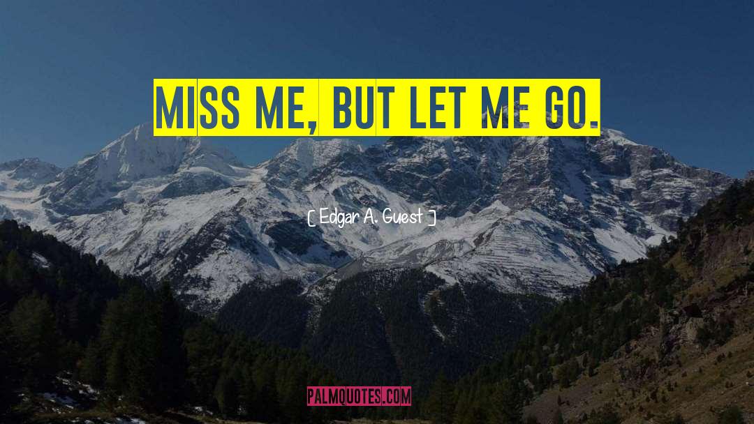 Miss Me quotes by Edgar A. Guest