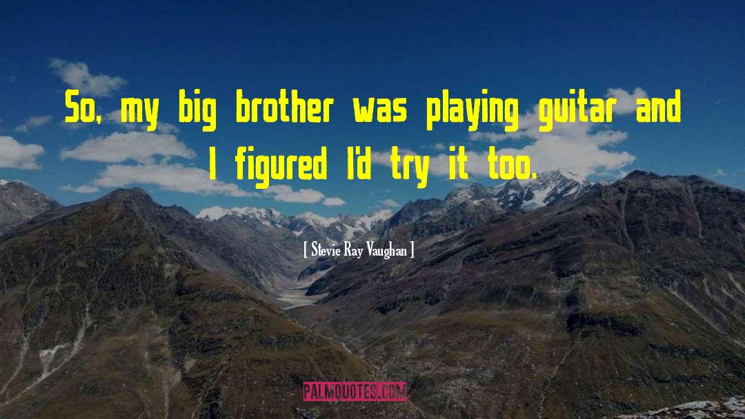 Miss U Big Brother quotes by Stevie Ray Vaughan