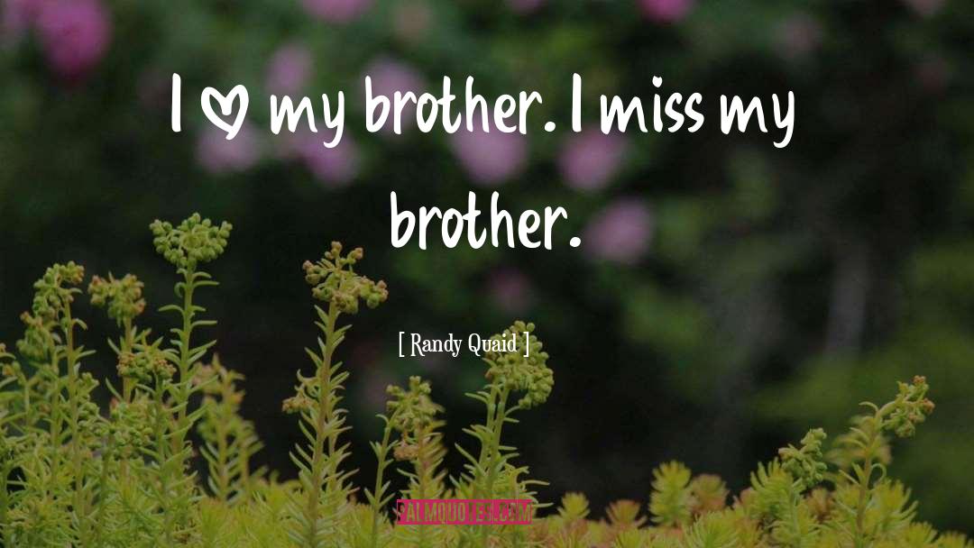 Miss U Big Brother quotes by Randy Quaid