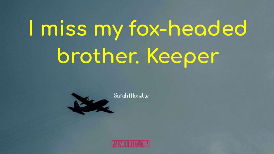 Miss U Big Brother quotes by Sarah Monette