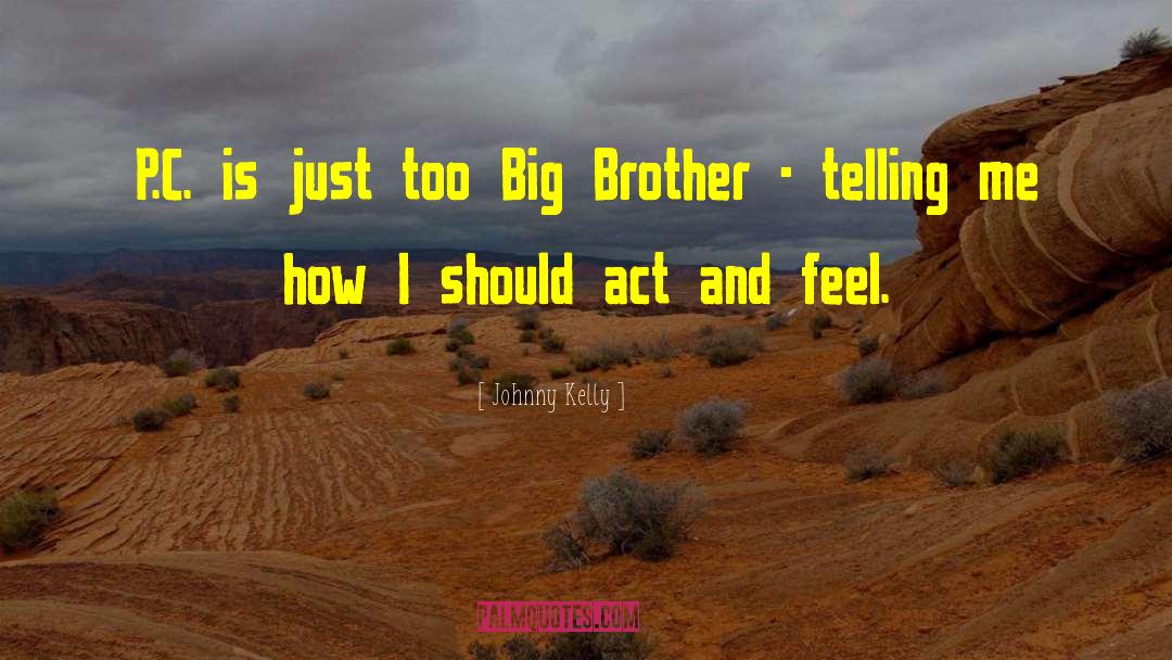 Miss U Big Brother quotes by Johnny Kelly