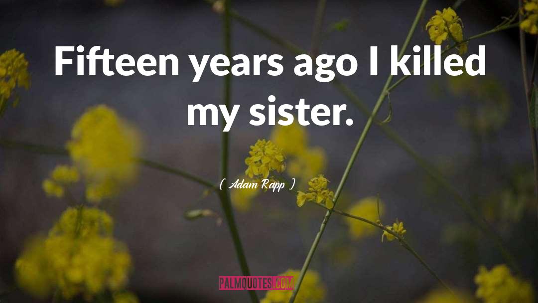 Miss You Death Sister quotes by Adam Rapp