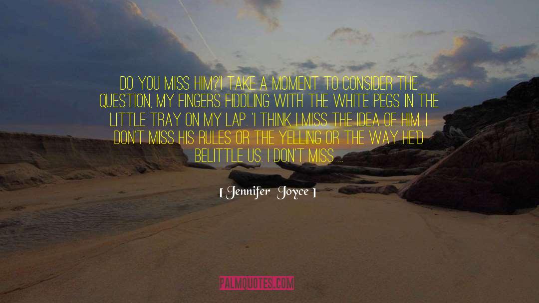 Miss You When Your Gone quotes by Jennifer  Joyce