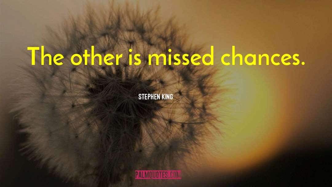 Missed Chances quotes by Stephen King