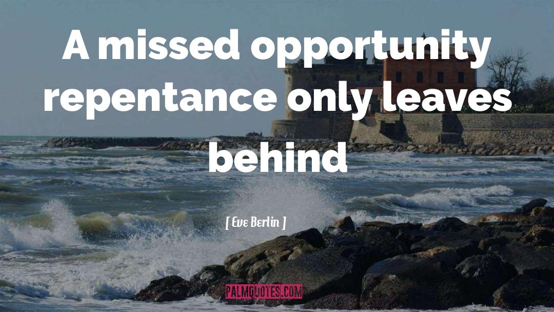 Missed Opportunity quotes by Eve Berlin