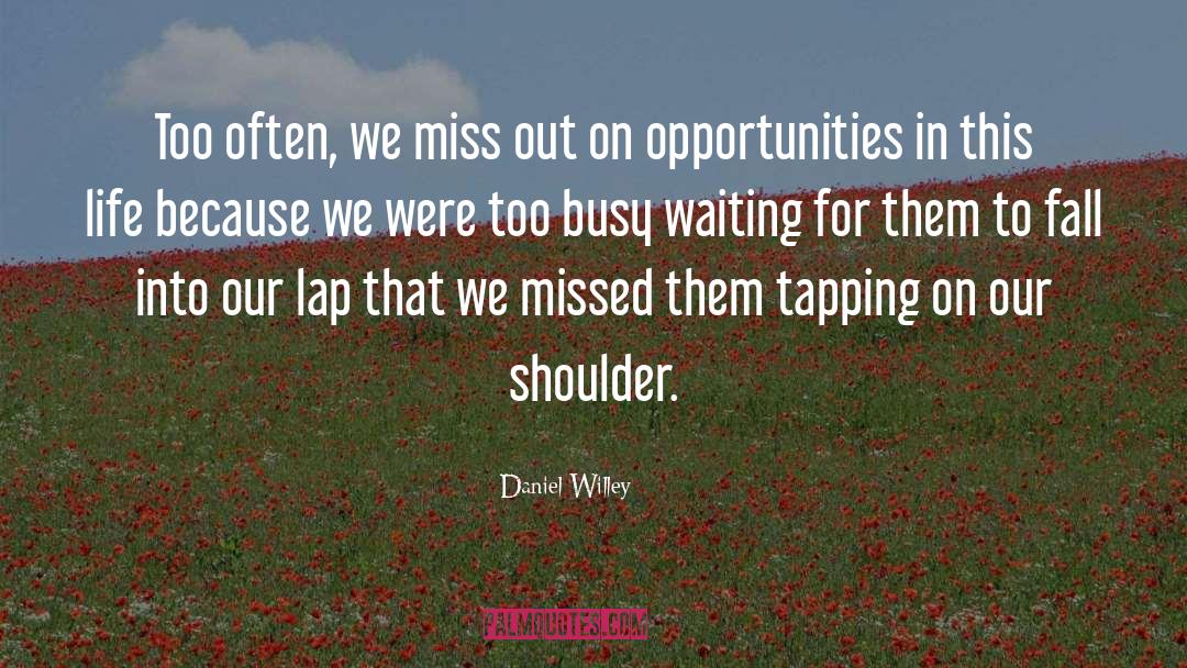 Missed Opportunity quotes by Daniel Willey