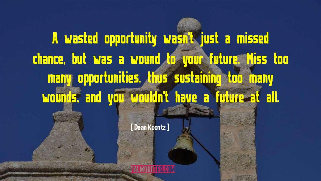 Missed Opportunity Sad quotes by Dean Koontz