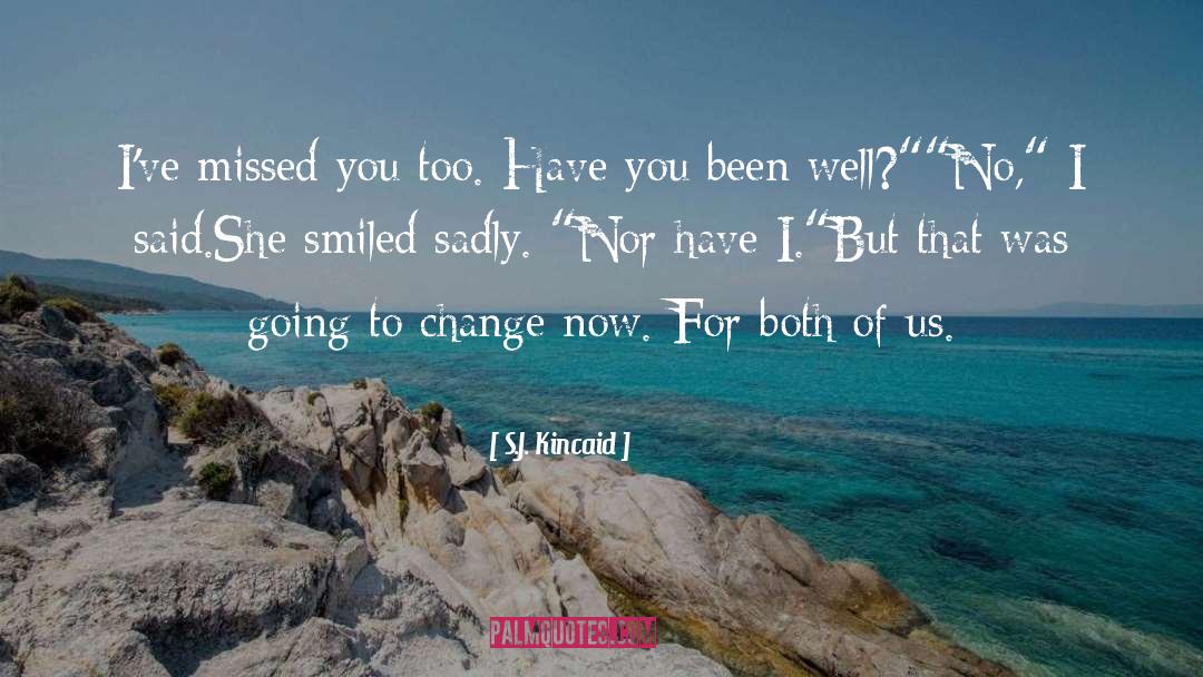 Missed You quotes by S.J. Kincaid