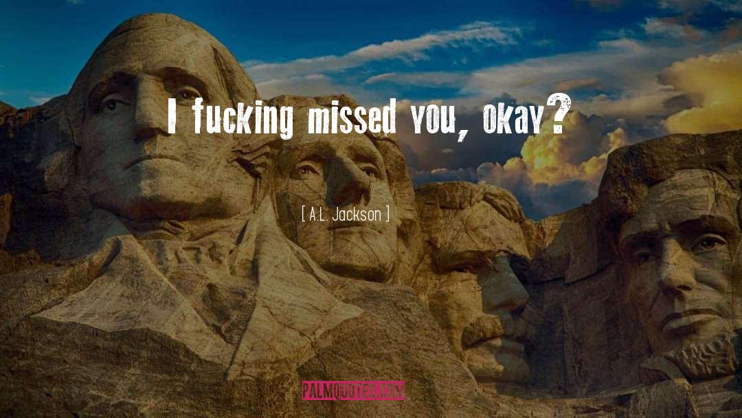 Missed You quotes by A.L. Jackson