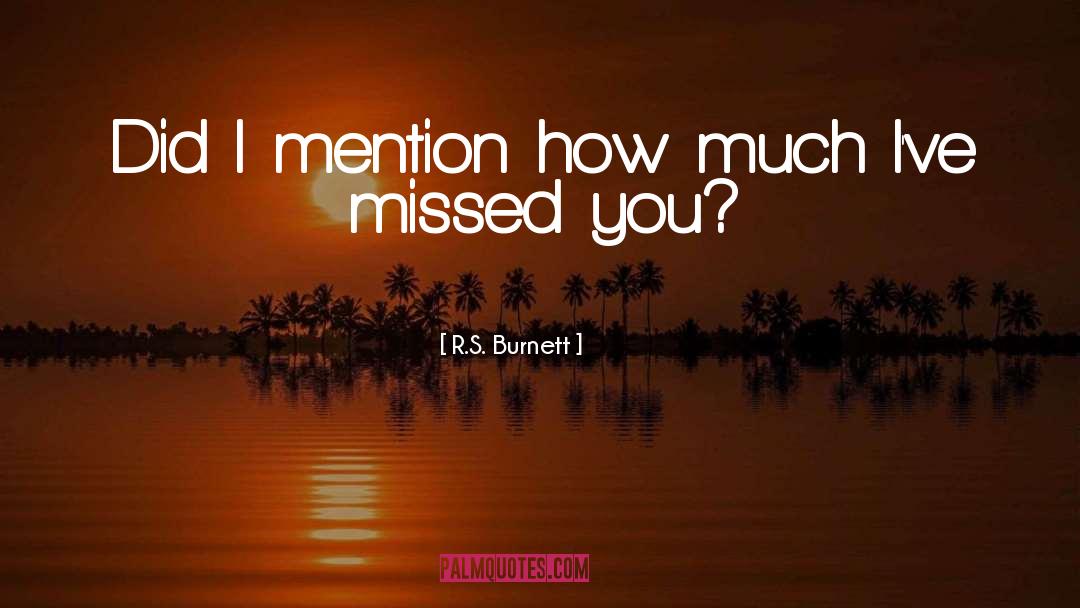 Missed You quotes by R.S. Burnett