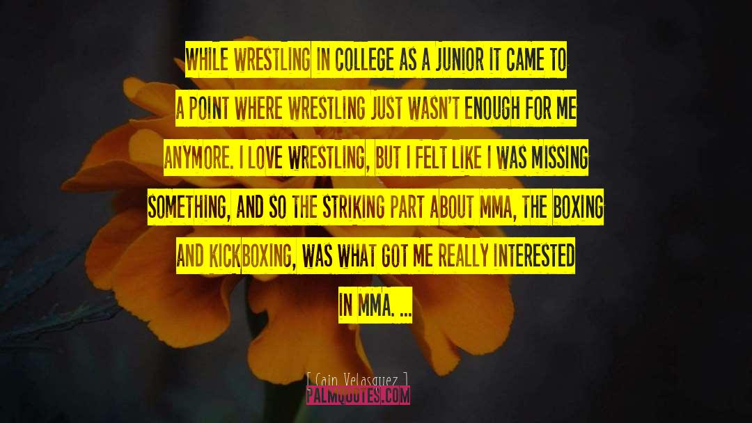 Missing College Days quotes by Cain Velasquez