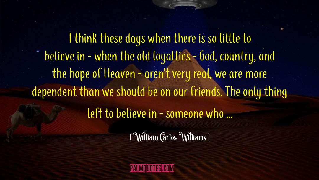 Missing Friends In Heaven quotes by William Carlos Williams