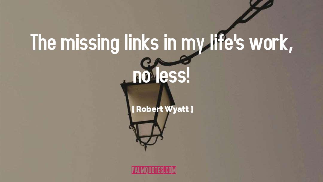 Missing Links quotes by Robert Wyatt