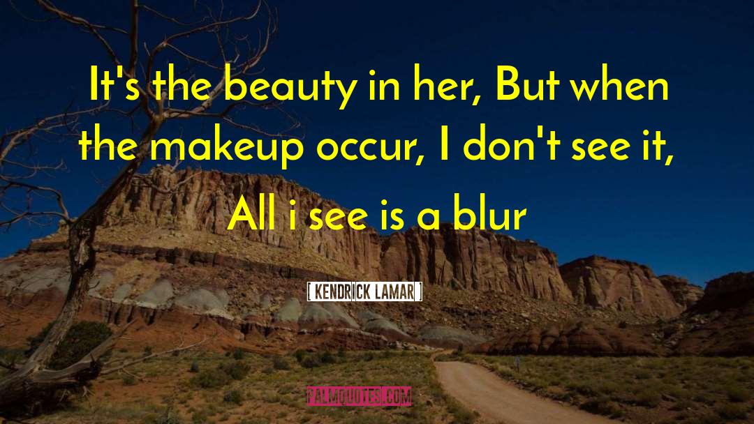Missing Makeup quotes by Kendrick Lamar