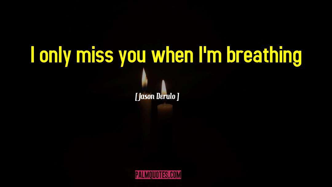 Missing Someone You Hurt quotes by Jason Derulo