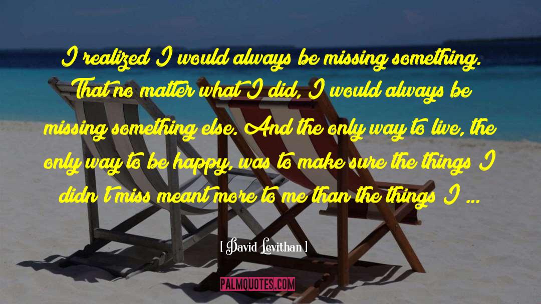 Missing Something quotes by David Levithan