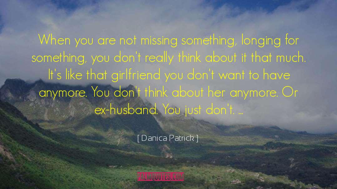 Missing Something quotes by Danica Patrick