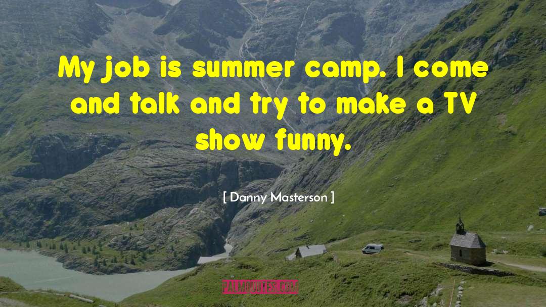 Missing Summer Camp quotes by Danny Masterson