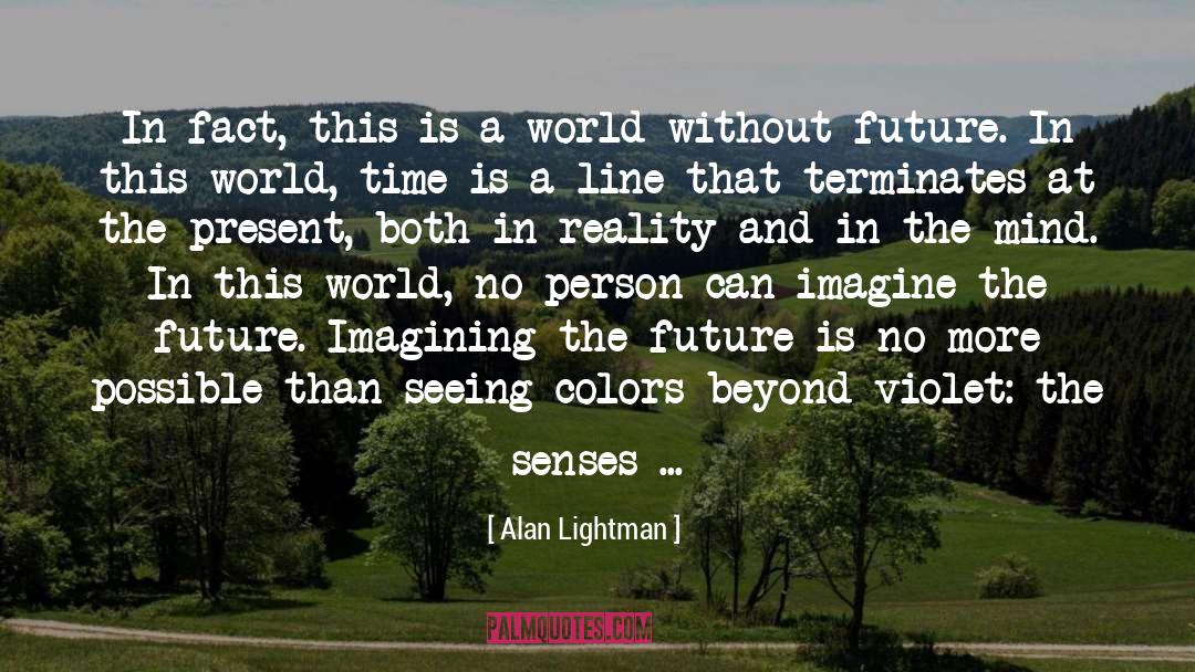 Missing The Future quotes by Alan Lightman