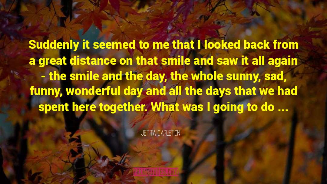 Missing Those Days When We Were Together quotes by Jetta Carleton