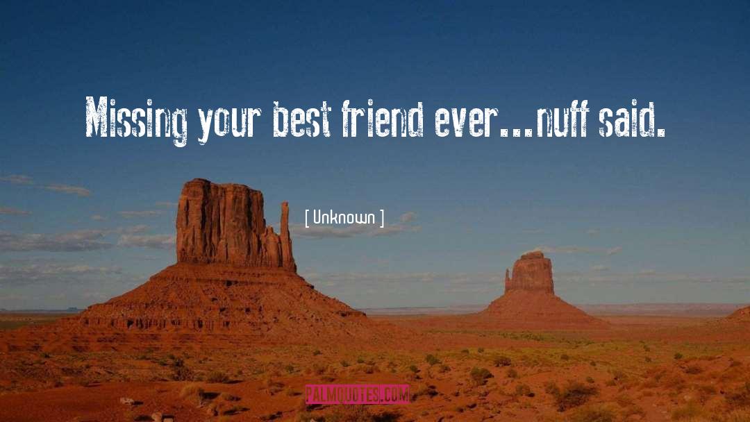 Missing You Friend Funny quotes by Unknown