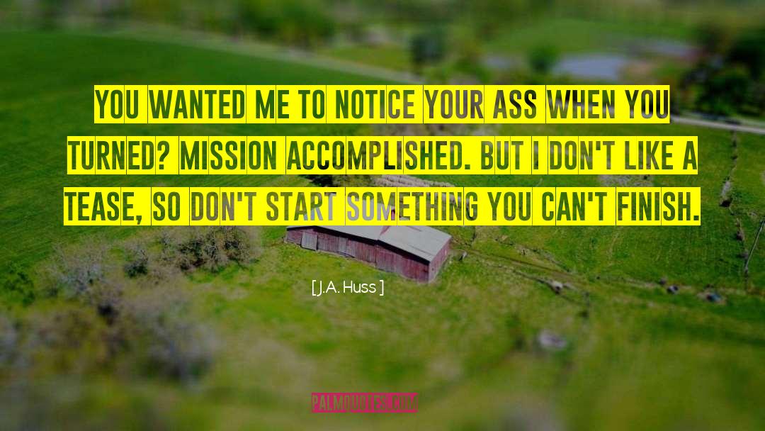 Mission Accomplished quotes by J.A. Huss