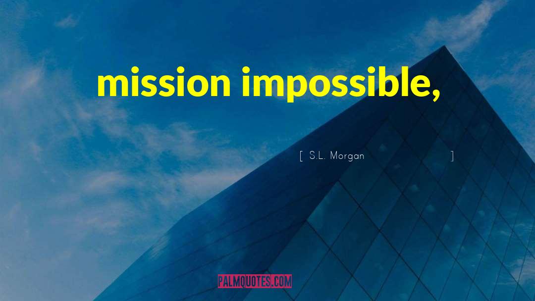 Mission Impossible quotes by S.L. Morgan
