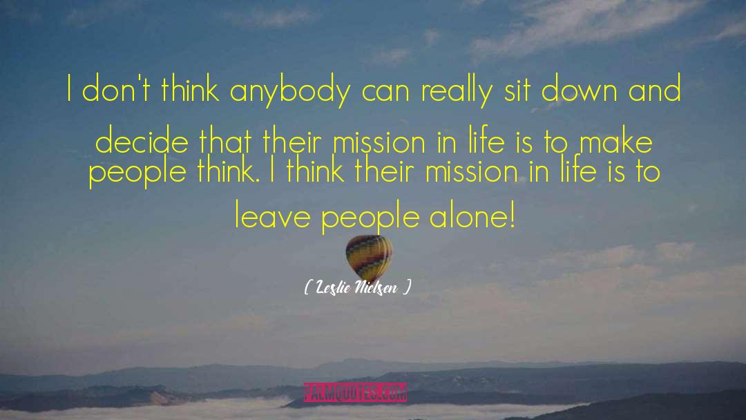Mission In Life quotes by Leslie Nielsen