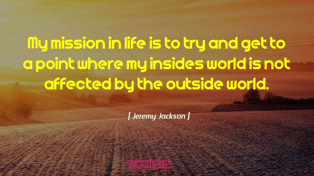 Mission In Life quotes by Jeremy Jackson