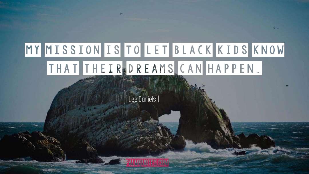 Mission quotes by Lee Daniels