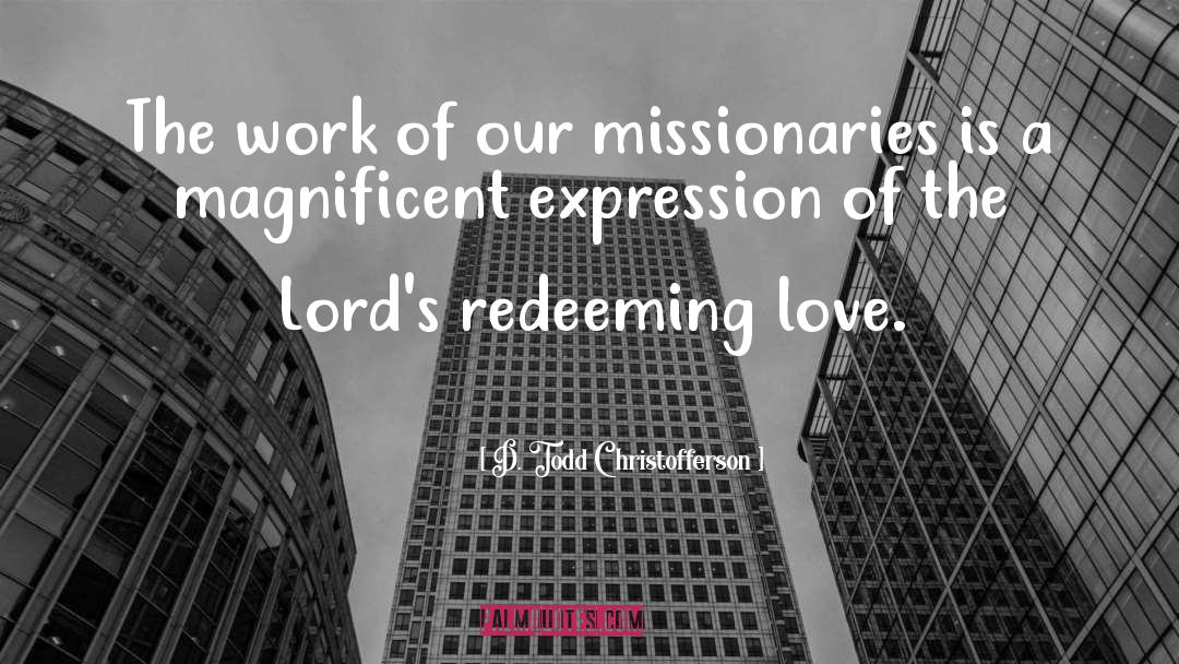 Missionaries quotes by D. Todd Christofferson