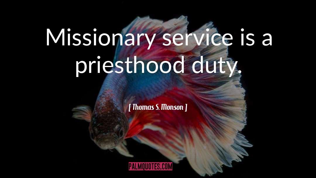 Missionary Service quotes by Thomas S. Monson