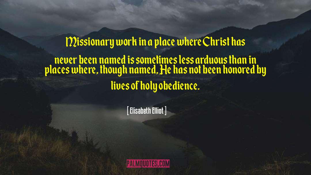 Missionary Work quotes by Elisabeth Elliot