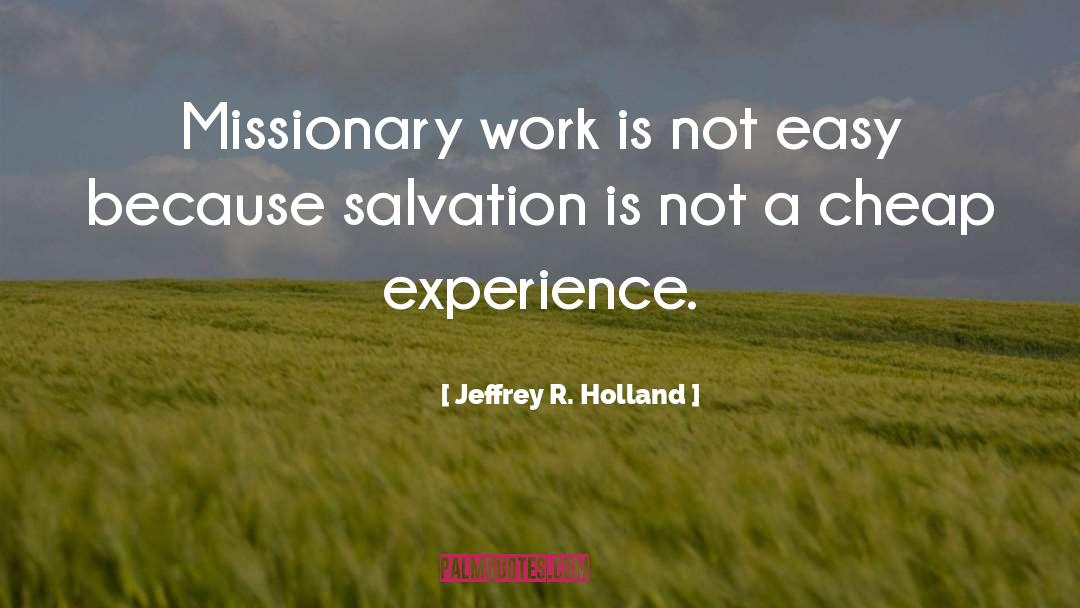 Missionary Work quotes by Jeffrey R. Holland