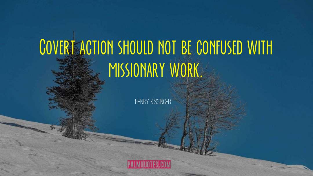 Missionary Work quotes by Henry Kissinger