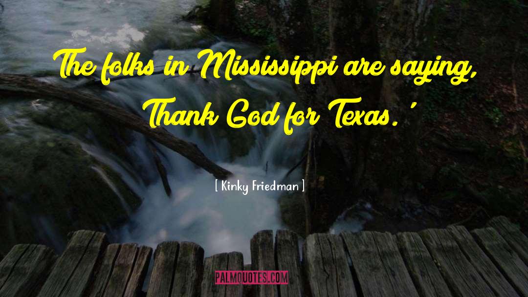 Mississippi State quotes by Kinky Friedman