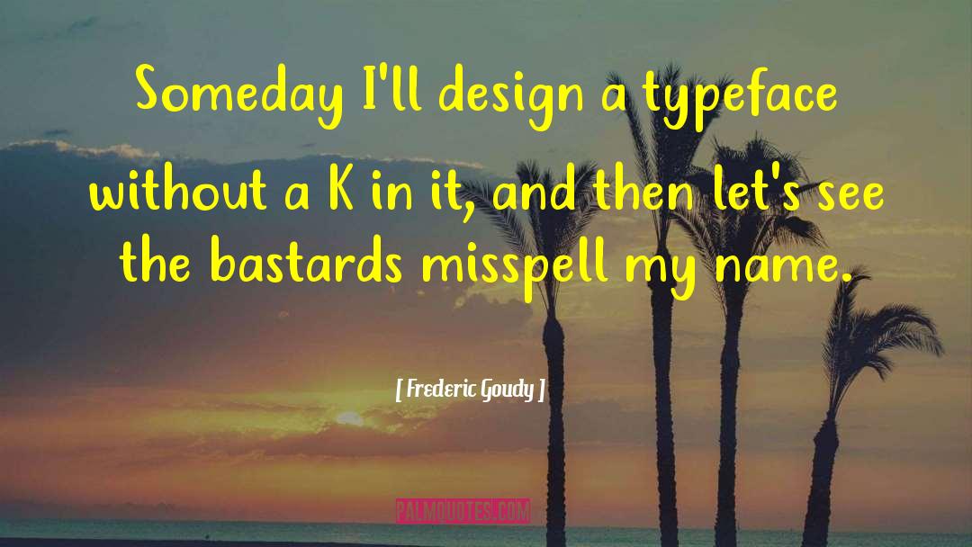 Misspell quotes by Frederic Goudy