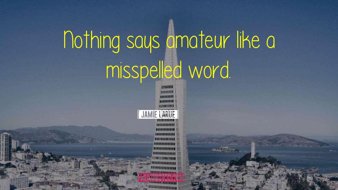 Misspelled Word quotes by Jamie LaRue