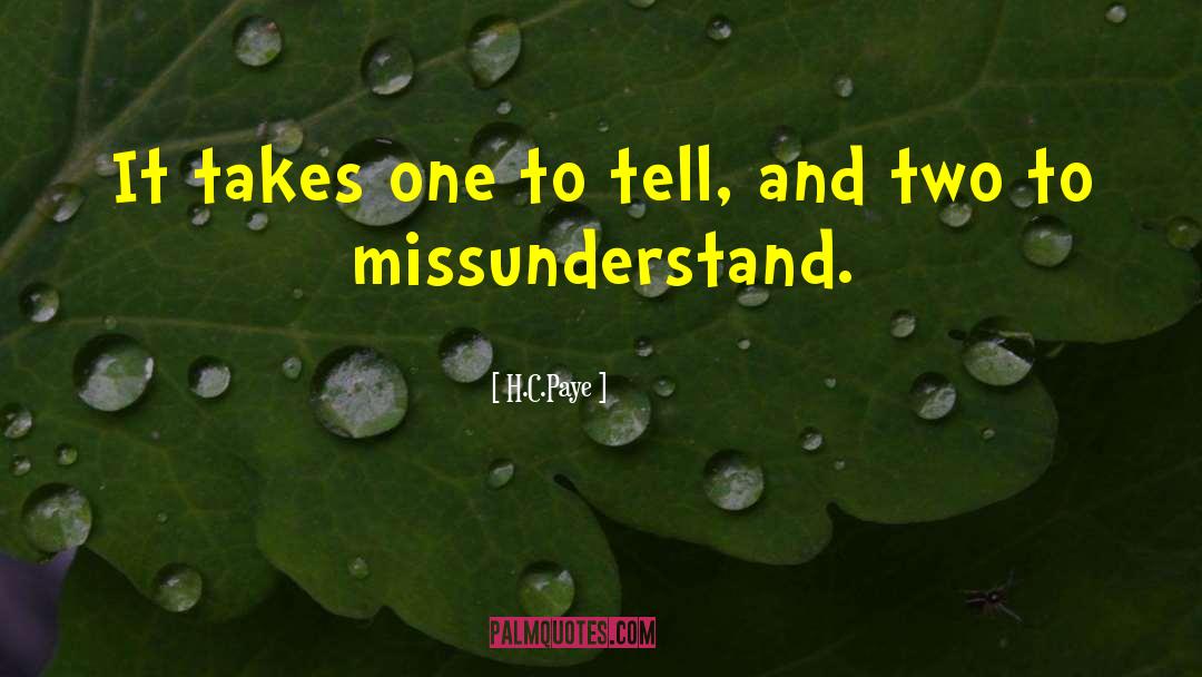 Missunderstand quotes by H.C.Paye