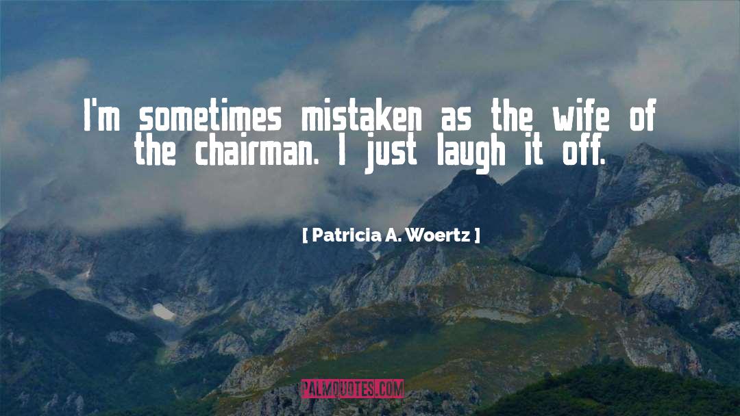 Mistaken Identity quotes by Patricia A. Woertz