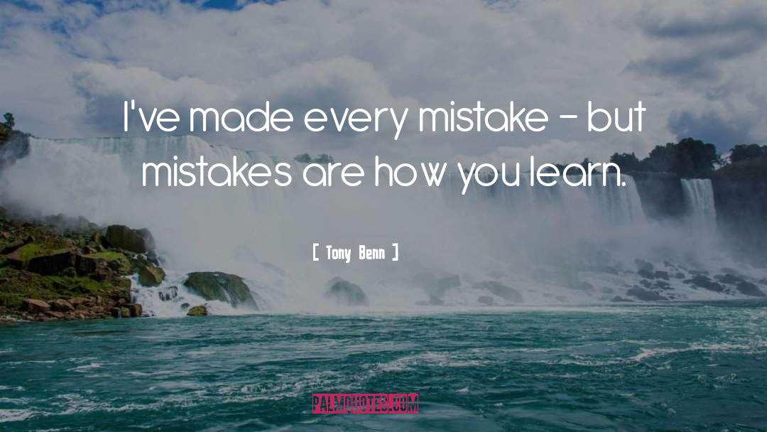 Mistakes Learn quotes by Tony Benn