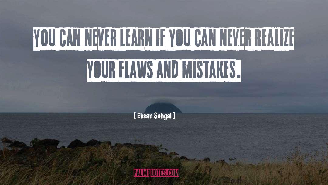 Mistakes Learn quotes by Ehsan Sehgal