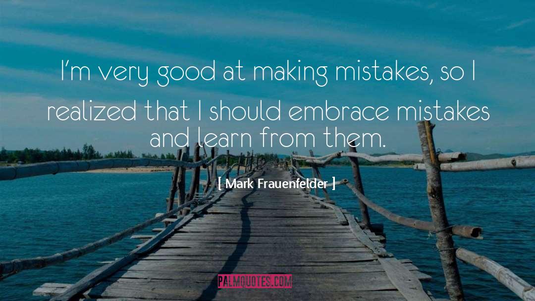 Mistakes Learn quotes by Mark Frauenfelder