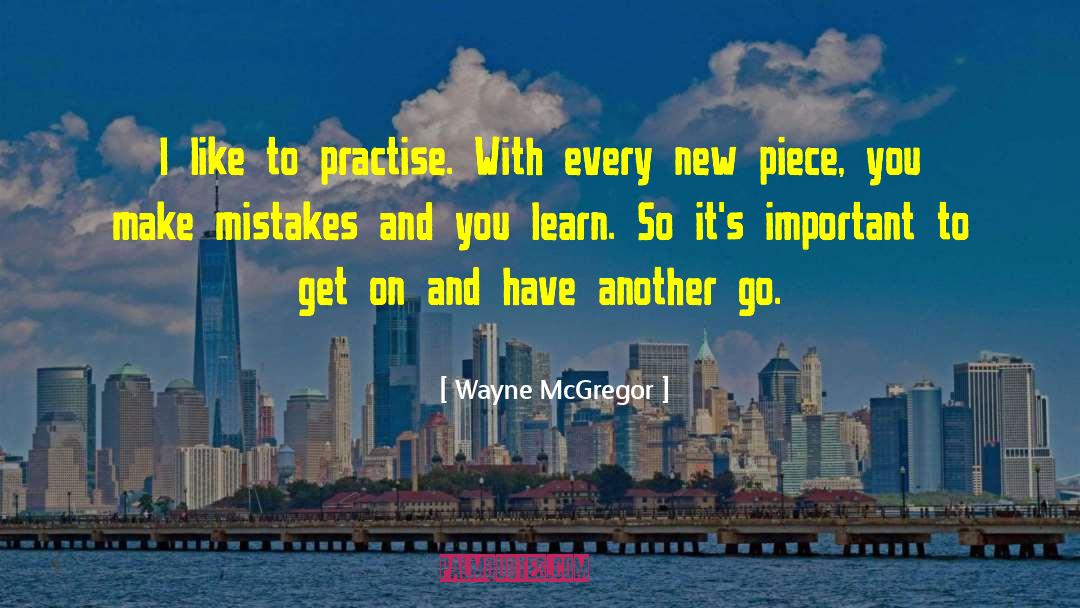 Mistakes Learn quotes by Wayne McGregor