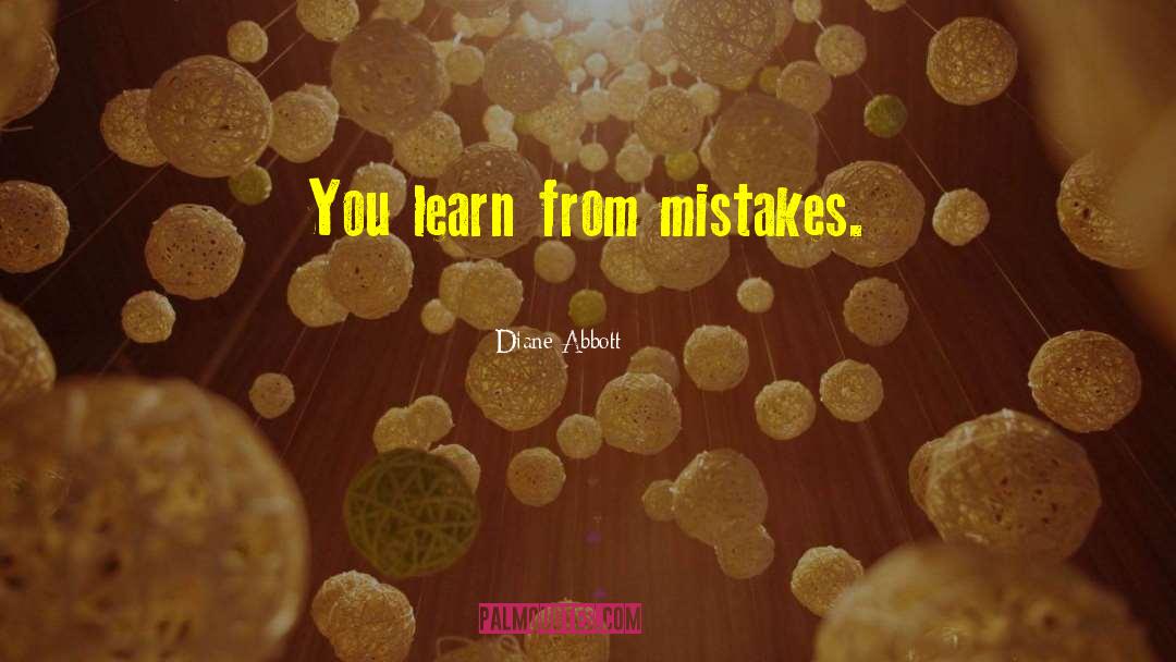 Mistakes Learn quotes by Diane Abbott