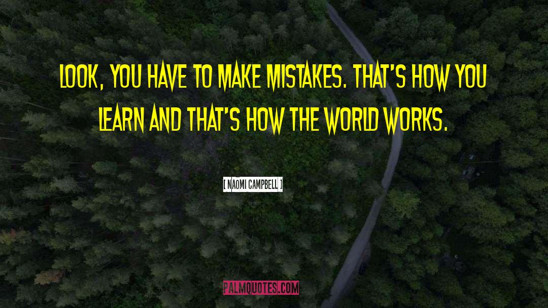 Mistakes Learn quotes by Naomi Campbell