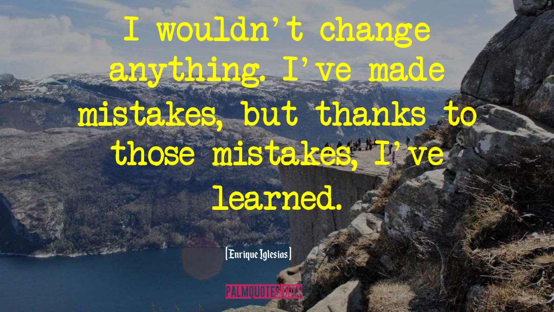 Mistakes Made quotes by Enrique Iglesias