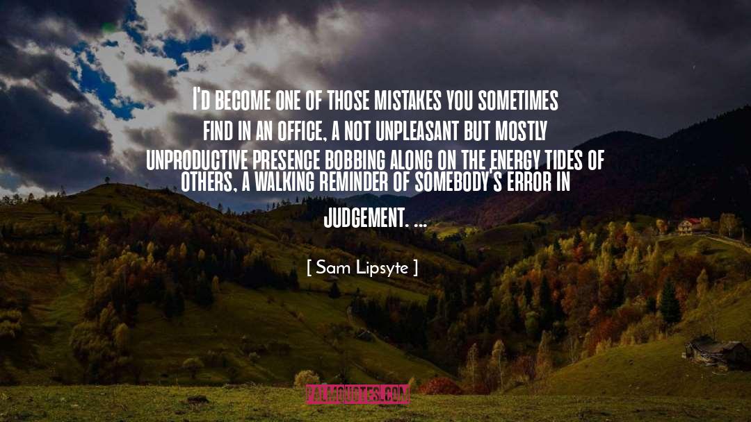 Mistakes quotes by Sam Lipsyte