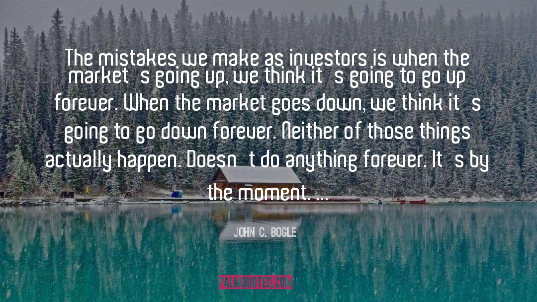 Mistakes We Make quotes by John C. Bogle