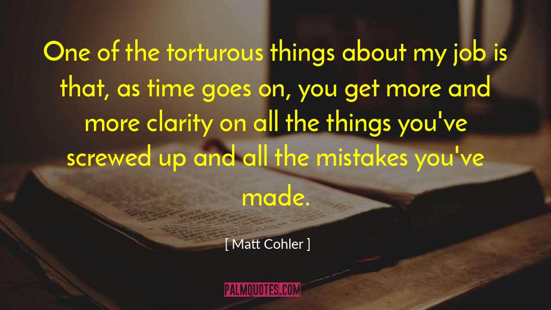 Mistakes You 27ve Made quotes by Matt Cohler